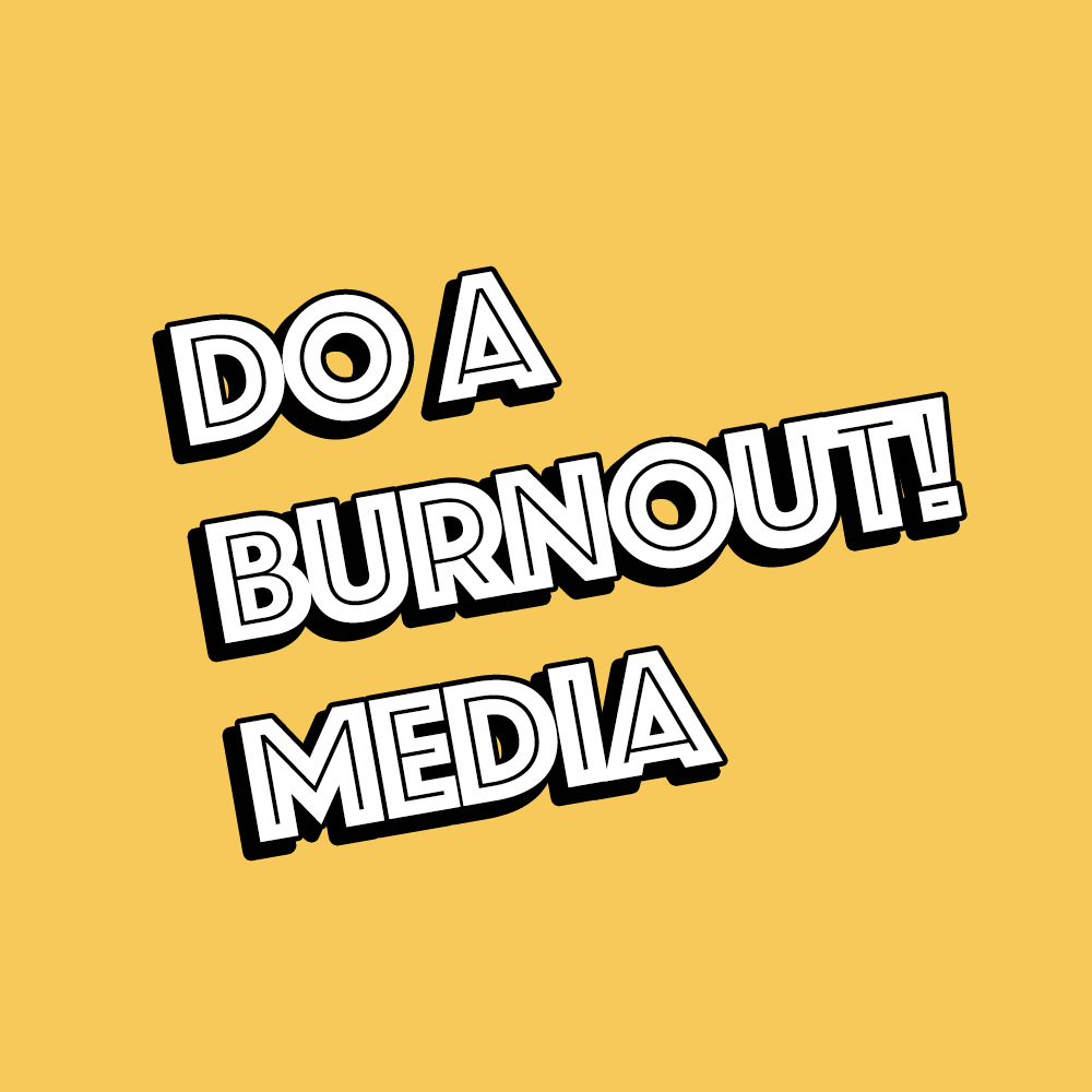 Do A Burnout! Media